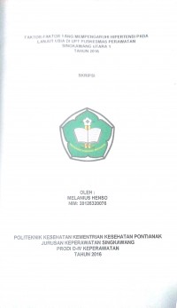 Faktor-faktor Yang Mempengaruhi Hipertensia Pada LanjutUsia Di UPT Puskesmas Perawatan Singkawang Utara 1 Tahun 2016 / Melanius Henso.-- Singkawang : PoltekkesKemenkes Pontianak JurusanKeperawatan, 2016.- 84 p