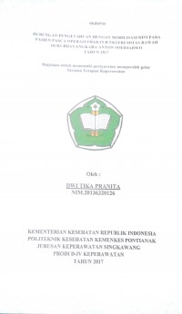 Hubungan Pengetahuan Dengan Mobilisasi Dini Pada Pasien Pasca Operasi Fraktur Ekstremitas Bawah Di RS Bhayangkara Anton Soedjarwo Tahun 2017/ Dwi Tika Pranita.-- Singkawang : Poltekkes Kemenkes Pontianak Jurusan Keperawatan, 2017.- 41 p