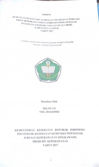 Hubungan Pengetahuan Dengan Penerapan Perilaku Hidup Bersih Dan Sehat (PHBS) Di Sekolah Dasar Negeri 20 Lumar Kecamatan Kuala Behe Kabupaten Landak Tahun 2017 / Heliwati.-- Singkawang : Poltekkes Kemenkes Pontianak Jurusan Keperawatan, 2017.- 52 p