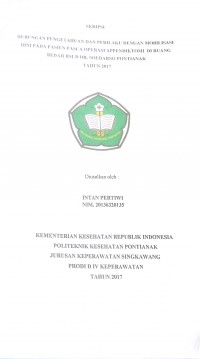 Hubungan Pengetahuan Dan Perilaku Dengan Mobilisasi Dini Pada Pasien Pasca Operasi Appendiktomi Di Ruang Bedah RSUD Dr. Soedarso Pontianak Tahun 2017 / Intan Pertiwi.—Singkawang : Poltekkes Kemenkes Pontianak Jurusan Keperawatan, 2017.- 62 p