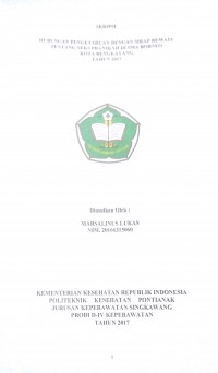 Hubungan Pengetahuan Dengan Sikap Remaja Tentang Seks Pranikah Di SMA Borneo Kota Bengkayang tahun 2017 / Marsalinus Lukas.—Singkawang : Poltekkes Kemenkes Pontianak Jurusan Keperawatan, 2017.- 47 p