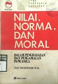 NILAI, NORMA, DAN MORAL : dalam penghayatan dan pengamalan pancasila