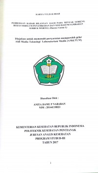 Perbedaan Kadar Bilangan Asam Pada Minyak Goreng Bekas Sebelum Penambahan Dan Sesudah Penambahan Serbuk Wortel (Daucus Carota L) / Nababan, Anita Dame P.-- Pontianak : PoltekkesKemenkes Pontianak JurusanAnalis Kesehatan, 2017.- 46 p