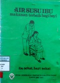 AIR SUSU IBU MAKANAN TERBAIK BAGI BAYI : Ibu Sehat, Bayi Sehat