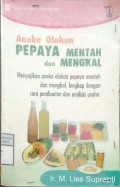 ANEKA OLAHAN PEPAYA MENTAH DAN MENGKAL : MENYAJIKAN ANEKA OLAHAN PEPAYA MENTAH DAN MENGKAL. LENGKAP DENGAN CARA PEMBUATAN DAN ANALISIS USAHA