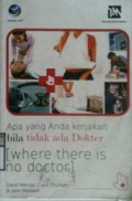 APA YANG ANDA KERJAKAN BILA TIDAK ADA DOKTER : Where There is No Doctor