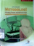 APLIKASI METODOLOGI PENELITIAN KESEHATAN : Dilengkapi Contoh Kuesioner dan Laporan Penelitian