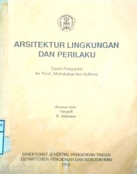 ARSITEKTUR LINGKUNGAN DAN PERILAKU : SUATU PENGANTAR KE TEORI, METODOLOGI DAN APLIKASI