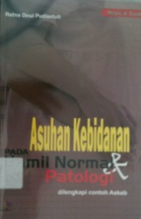 ASUHAN KEBIDANAN PADA IBU HAMIL NORMAL DAN PATOLOGI : Dilengkapi Contoh Askeb