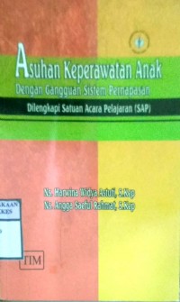 ASUHAN KEPERAWATAN ANAK DENGAN GANGGUAN SISTEM PERNAPASAN : DILENGKAPI SATUAN ACARA PELAJARAN (SAP)