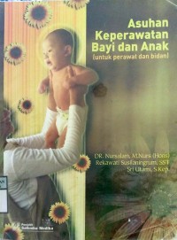 ASUHAN KEPERAWATAN BAYI DAN ANAK : (Untuk Perawat dan Bidan )