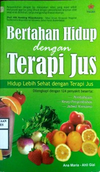 BERTAHAN HIDUP DENGAN TERAPI JUS : Hidup Lebih Sehat Dengan Terapi Jus