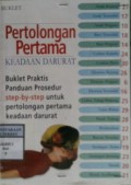 BUKLET : PERTOLONGAN PERTAMA KEADAAN DARURAT : Buklet Praktis Panduan Prosedur Step by Step Untuk Pertolongan Pertama Keadaan Darurat