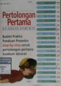 BUKLET : PERTOLONGAN PERTAMA KEADAAN DARURAT : Buklet Praktis Panduan Prosedur Step by Step Untuk Pertolongan Pertama Keadaan Darurat