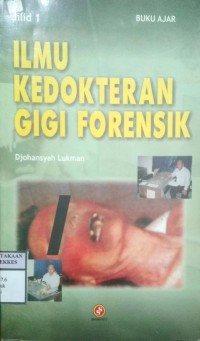 BUKU AJAR ILMU KEDOKTERAN GIGI FORENSIK JILID 1