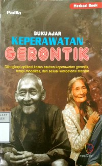 BUKU AJAR KEPERAWATAN GERONTIK : Dilengkapi Aplikasi Kasus Asuhan Keperawatan Gerontik, Terapi Modalitas, dan Sesuai Kompetensi Standar