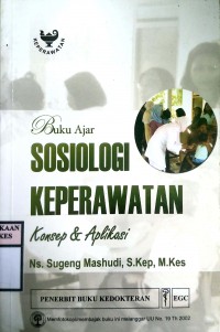 BUKU AJAR SOSIOLOGI KEPERAWATAN : Konsep & Aplikasi