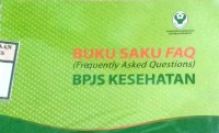 BUKU SAKU FAQ (FREQUENTLY ASKED QUESTIONS) BPJS KESEHATAN