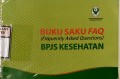 BUKU SAKU FAQ ( Frequently Asked Questions ) BPJS KESEHATAN