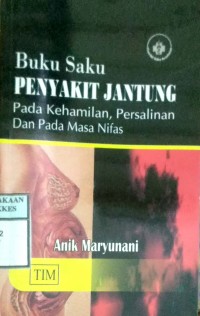 BUKU SAKU PENYAKIT JANTUNG : PADA KEHAMILAN, PERSALINAN DAN PADA MASA NIFAS