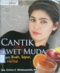 CANTIK AWET MUDA : Dengan Buah, Sayur dan Herbal