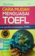 CARA MUDAH MENGUASAI TOEFL : Trik Superlihai Memenangkan TOEFL