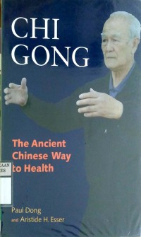 CHI GONG : The Ancient Chinese Way to Health