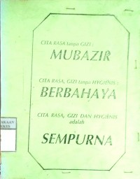 CITA RASA TANPA GIZI MUBAZIR, CITA RASA, GIZI TANPA HYGIENIS BERBAHAYA, CITA RASA, GIZI DAN HYGIENIS ADALAH SEMPURNA