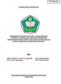 LAPORAN HASIL PENELITIAN ; DETERMINAN KEJADIAN STUNTING  ASUPAN PROTEIN, VITAMIN D, KALSIUM, ZINK, PENYAKIT INFEKSI DAN INDIKATOR KELUARGA SEHAT  PADA BALITA DI KECAMATAN SUNGAI AMBAWANG KABUPATEN KUBU RAYA.