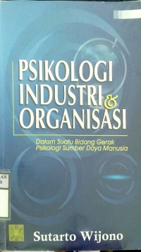 PSIKOLOGI INDUSTRI & ORGANISASI : Dalam Suatu Bidang Gerak Psikologi Sumber Daya Manusia