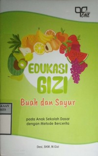 EDUKASI GIZI BUAH DAN SAYUR PADA ANAK SEKOLAH DASAR DENGAN METODE BERCERITA