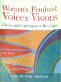 WOMEN'S VOICES, FEMINIST VISIONS : Classic and Contemporary Readings