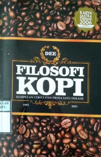 FILOSOFI KOPI : Kumpulan Cerita & Prosa Satu Dekade