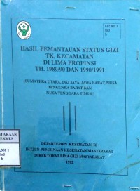 HASIL PEMANTAUAN STATUS GIZI TK, KECAMATAN DI LIMA PROVINSI TH. 1989/90 DAN 1990/1991 : ( SUMATERA UTARA, DKI JAYA, JAWA BARAT, NUSA TENGGARA BARAT DAN NUSA TENGGARA TIMUR)