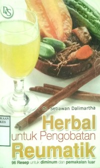 HERBAL UNTUK PENGOBATAN REUMATIK  : 96 Resep Untuk diminum dan pemakaian luar