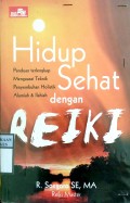 HIDUP SEHAT DENGAN REIKI : Panduan Terlengkap Menguasai Teknik Penyembuhan Holistik Alamiah & iLahiah