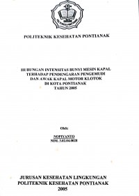 HUBUNGAN INTENSITAS BUNYI MESIN KAPAL TERHADAP PENDENGARAN PENGEMUDI DAN AWAK KAPAL MOTOR KLOTOK DI KOTA PONTIANAK TAHUN 2005