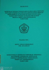 HUBUNGAN TINGKAT PENGETAHUAN KELUARGA TENTANG PENYAKIT STROKE DAN PENATALAKSANAANYA DENGAN KEMANDIRIAN ACTIVITIES OF DAILY LIVING ( ADL ) PASIEN POST STROKE DI POLIKLINIK SYARAF RSUD dr. ABSUL AZIZ SINGKAWANG TAHUN 2018