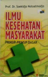 ILMU KESEHATAN MASYARAKAT : Prinsip-Prinsip Dasar