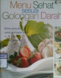 MENU SEHAT SESUAI GOLONGAN DARAH : Bebas penyakit Untuk Golongan darah A, B, AB, & O + Diet Langsing