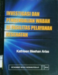 INVESTIGASI DAN PENGENDALIAN WABAH DI FASILITAS PELAYANAN KESEHATAN (Quick Reference to Outbreak Investigation and Control in Helath Care Facilities)