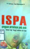 ISPA : Gangguan Pernapasan Pada Anak Panduan bagi Tenaga Kesehatan dan Umum