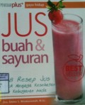 JUS BUAH & SAYURAN : 148 Resep Jus Untuk Menjaga Kesehatan dan Kebugaran Anda