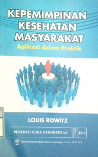 KEPEMIMPINAN KESEHATAN MASYARAKAT : APLIKASI DALAM PRAKTIK