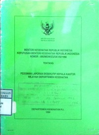 KEPUTUSAN MENTERI KESEHATAN REPUBLIK INDONESIA NOMOR : 806/MENKES/SK/VIII/1994 TENTANG PEDOMAN LAPORAN EKSEKUTIF KEPALA KANTOR WILAYAH DEPARTEMEN KESEHATAN