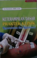 KETERAMPILAN DASAR PRAKTEK KLINIK : Keperawatan dan Kebidanan