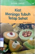 SOLUSI SEHAT : KIAT MENJAGA TUBUH TETAP SEHAT