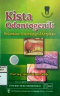 KISTA ODONTOGENIK : Pertumbuhan, Perkembangan, & Komplikasi