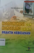 KOMUNIKASI DAN KONSELING DALAM PRAKTIK KEBIDANAN