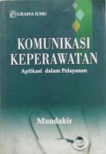 KOMUNIKASI KEPERAWATAN : Aplikasi Dalam Pelayanan